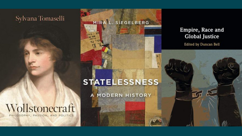 Front covers of 'Wollstonecraft: Philosophy, Passion and Politics' by Sylvana Tomaselli, 'Statelessness: A Modern History' by Mira L. Siegelberg, and 'Empire, Race and Global Justice' edited by Duncan Bell.
