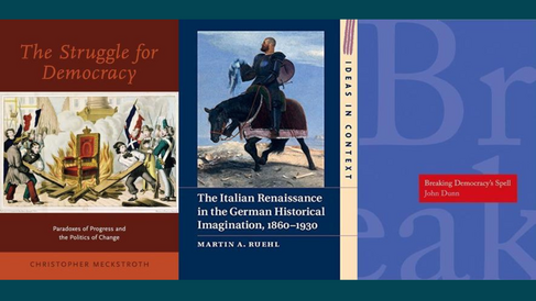 Front covers of 'The Struggle for Democracy: Paradoxes of Progress and the Politics of Change' by Christopher Meckstroth, 'The Italian Renaissance in the German Historical Imagination, 1860-1930' by Martin A. Ruehl, and 'Breaking Democracy's Spell' by John Dunn.