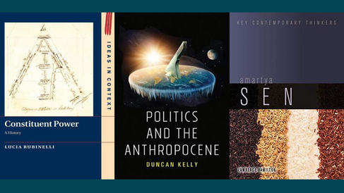 Front covers of 'Constituent Power: A History' by Lucia Rubinelli, 'Politics and the Anthropocene' by Duncan Kelly, and 'Amartya Sen' by Lawrence Hamilton.