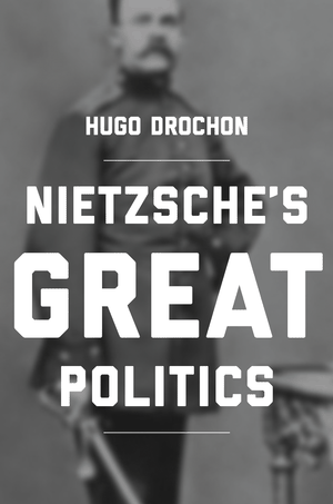 Drochon, Nietzsche Great Politics