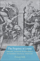 Duncan Kelly, The Propriety of Liberty: Persons, Passions, and Judgement in Modern Political Thought